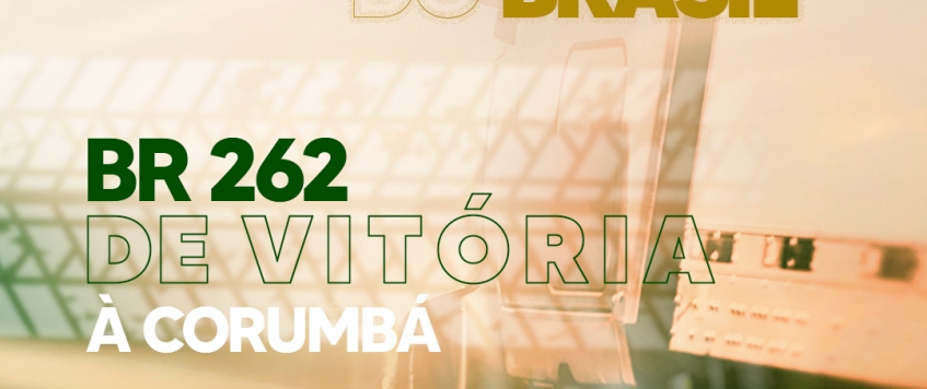 BR 262 -  DO ESPÍRITO SANTO AO MATO GROSSO DO SUL