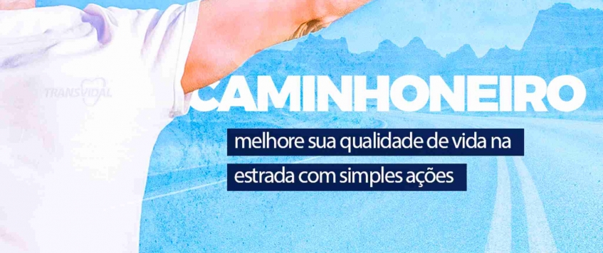 CAMINHONEIRO: MELHORE SUA QUALIDADE DE VIDA NA ESTRADA COM SIMPLES AÇÕES