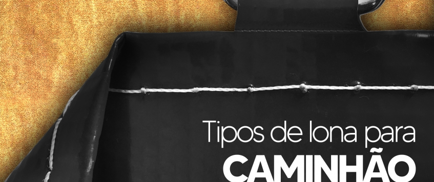 CONFIRA TIPOS DE LONA PARA CAMINHÃO