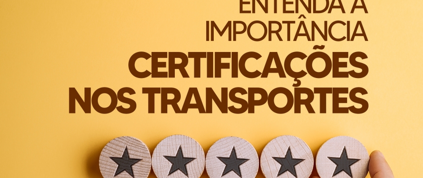 ENTENDA A IMPORTÂNCIA DAS CERTIFICAÇÕES NOS TRANSPORTES